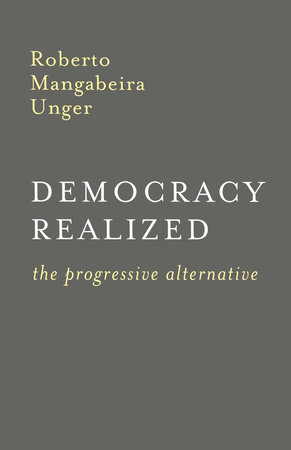 Democracy Realized by Roberto Mangabeira Unger