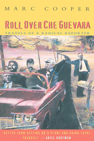 Roll Over Che Guevara by Marc Cooper