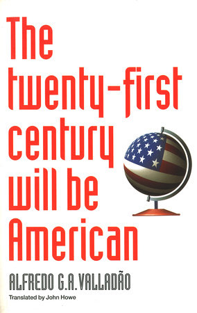 The Twenty-First Century Will be American by Alfredo Valladao