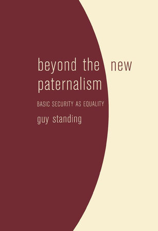 Beyond the New Paternalism by Guy Standing
