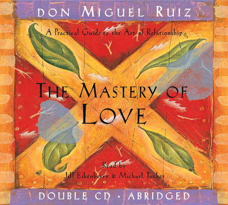 The Mastery Of Love By Don Miguel Ruiz Janet Mills 9781878424426 Penguinrandomhouse Com Books