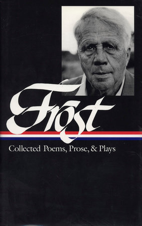 Robert Frost: Collected Poems, Prose, & Plays (LOA #81) by Robert Frost