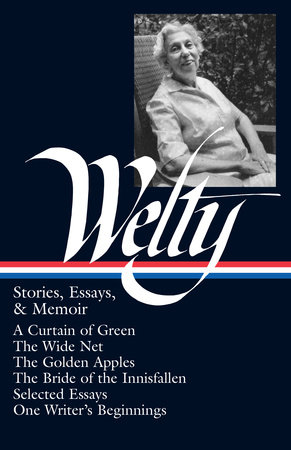 Eudora Welty: Stories, Essays, & Memoirs (LOA #102) by Eudora Welty
