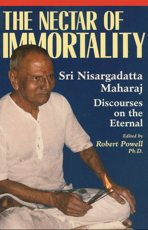 The Nectar of Immortality by Sri Nisargadatta Maharaj