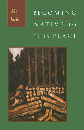 Becoming Native to This Place by Wes Jackson