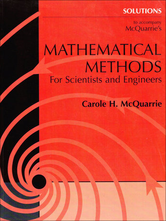Solutions Manual to Accompany McQuarrie's Mathematical Methods for Scientists and Engineers by Carole McQuarrie