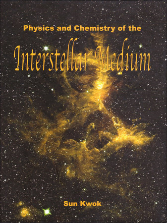 Physics and Chemistry of the Interstellar Medium by Sun Kwok