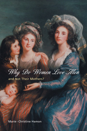 Why Do Women Love Men and Not Their Mothers? by Marie-Christine Hamon