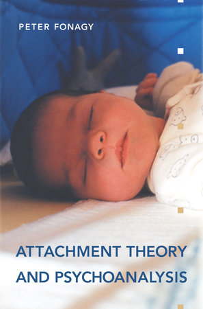 Attachment Theory and Psychoanalysis by Peter Fonagy