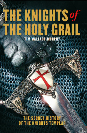 The Knights of the Holy Grail by Tim Wallace-Murphy