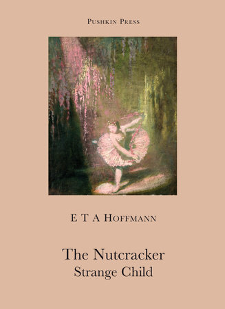 The Nutcracker and The Strange Child by E. T. A. Hoffmann
