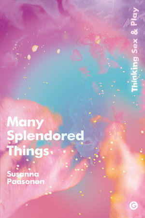Many Splendored Things by Susanna Paasonen
