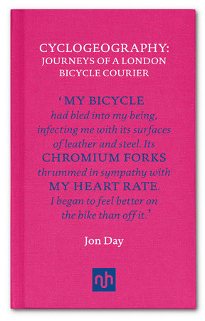 Cyclogeography: Journeys of a London Bicycle Courier by Jon Day