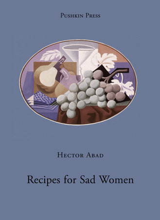 Recipes for Sad Women by Hector Abad