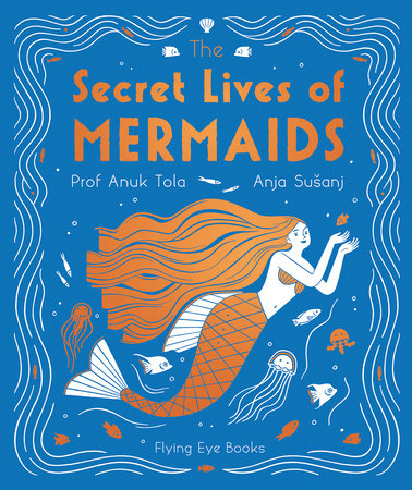 The Secret Lives of Mermaids by Anuk Tola