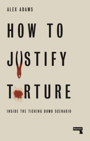 How to Justify Torture by Alex Adams