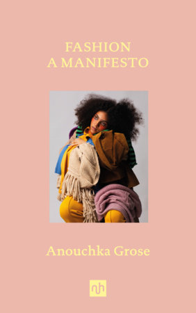 Fashion: A Manifesto by Anouchka Grose