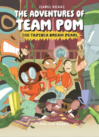 The Adventures of Team Pom 3: The Tapioca Dream Pearl by Isabel Roxas