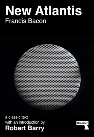 New Atlantis and Selections from the Sylva Sylvarum by Francis Bacon