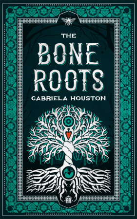 The Bone Roots by Gabriela Houston