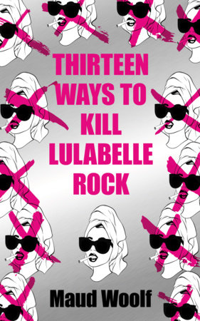 Thirteen Ways to Kill Lulabelle Rock by Maud Woolf