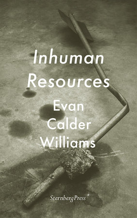 Inhuman Resources by Evan Calder Williams