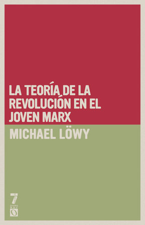 La teoría de la revolución en el joven Marx by Michael Löwy
