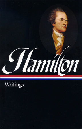 Alexander Hamilton: Writings (LOA #129) by Alexander Hamilton