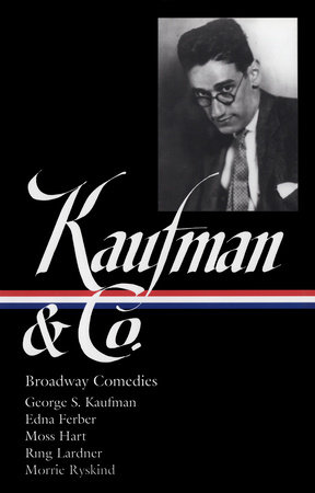 George S. Kaufman & Co.: Broadway Comedies (LOA #152) by George S. Kaufman