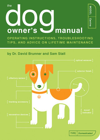 The Dog Owner's Manual by Dr. David Brunner and Sam Stall; Illustrated by Paul Kepple and Jude Buffum