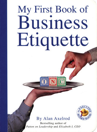 My First Book of Business Etiquette by Alan Axelrod, Ph.D.
