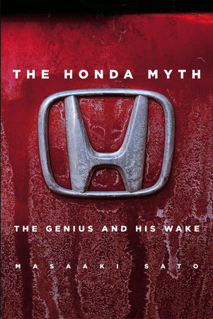 The Honda Myth: The Genius and His Wake by Masaaki Sato