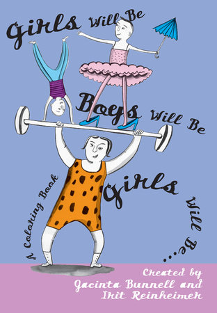 Girls Will Be Boys Will Be Girls by Jacinta Bunnell and Irit Reinheimer