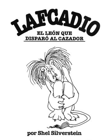 Lafcadio, el león que disparó al cazador / Lafcadio, The Lion Who Shot Back by Shel Silverstein