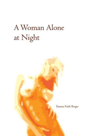 A Woman Alone at Night by Tamara Faith Berger