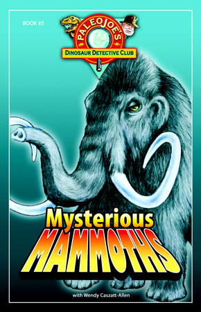 Mysterious Mammoths by PaleoJoe and Wendy Caszatt-Allen
