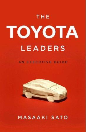 The Toyota Leaders: An Executive Guide by Masaaki Sato
