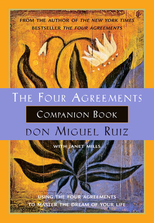 The Four Agreements Companion Book by Don Miguel Ruiz and Janet Mills