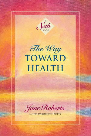 The Way Toward Health by Jane Roberts