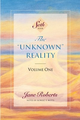 The Unknown Reality, Volume One by Jane Roberts