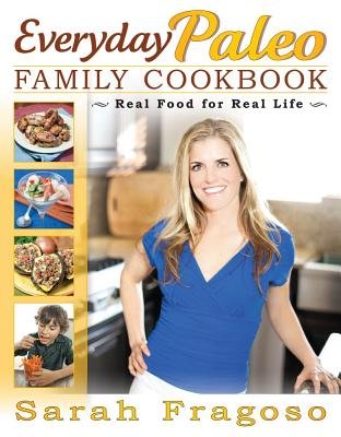 Everyday Paleo Family Cookbook by Sarah Fragoso