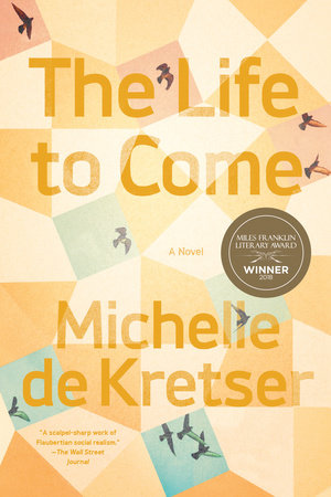 The Life to Come by Michelle de Kretser