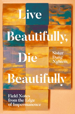 Live Beautifully, Die Beautifully by Sister Dang Nghiem