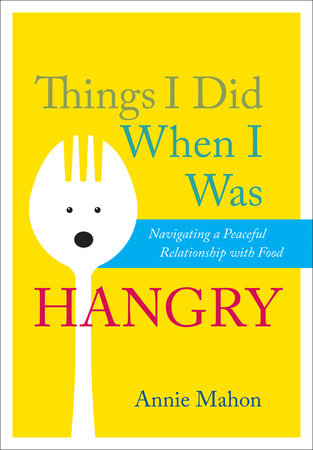 Things I Did When I Was Hangry by Annie Mahon