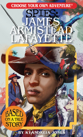Choose Your Own Adventure Spies: James Armistead Lafayette by Kyandreia Jones
