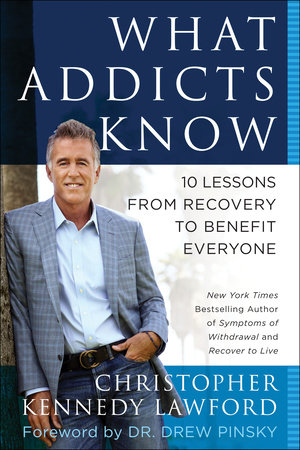 What Addicts Know by Christopher Kennedy Lawford