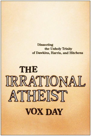 The Irrational Atheist by Vox Day