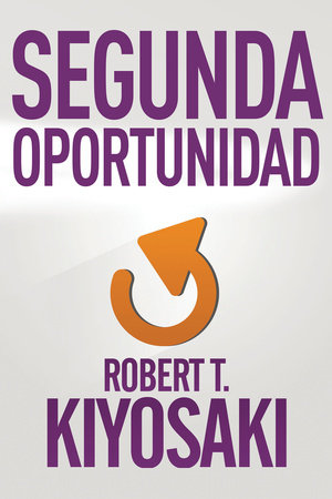 Segunda oportunidad / Second Chance: for Your Money, Your Life and Our World by Robert T. Kiyosaki