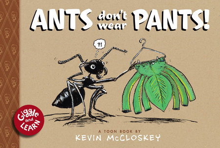 Ants Don't Wear Pants! by Kevin McCloskey