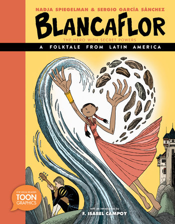 Blancaflor, The Hero with Secret Powers: A Folktale from Latin America by Nadja Spiegelman